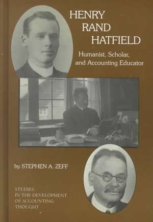 Henry Rand Hatfield – Humanist, Scholar, and Accounting Educator de Stephen A. Zeff