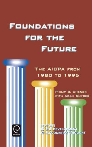 Foundations for the Future – The AICPA from 1980–1995 de Philip B. Chenok