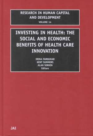 Investing in Health – The Social and Economic Benefits of Health Care Innovation de Irina Farquhar