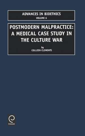 Postmodern Malpractice – A Medical Case Study in The Culture War de Colleen D. Clements