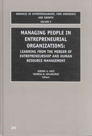 Managing People in Entrepreneurial Organizations – Learning from the Merger of Entrepreneurship and Human Resource Management de Jerome A. Katz