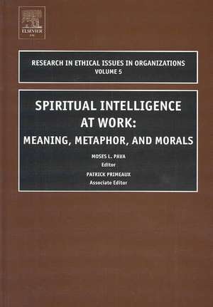 Spiritual Intelligence at Work – Meaning, Metaphor, and Morals de Moses L. Pava