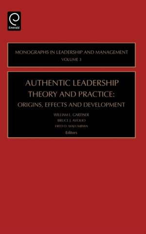 Authentic Leadership Theory and Practice – Origins, Effects and Development de William L. Gardner