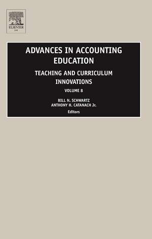 Advances in Accounting Education – Teaching and Curriculum Innovations de Bill N. Schwartz