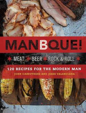 ManBQue: Meat. Beer. Rock and Roll. de John Carruthers