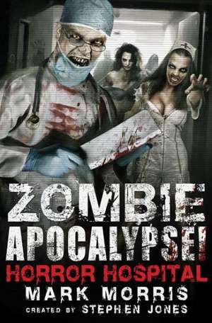 Zombie Apocalypse! Horror Hospital de Stephen Jones