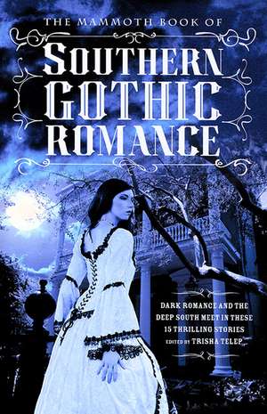 The Mammoth Book of Southern Gothic Romance de Trisha Telep