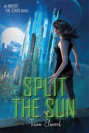 Split the Sun: An Inherit the Stars Novel de Tessa Elwood