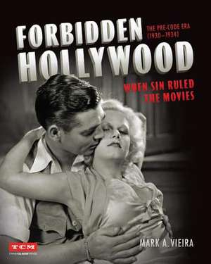 Forbidden Hollywood: The Pre-Code Era (1930-1934) (Turner Classic Movies): When Sin Ruled the Movies de Mark A. Vieira