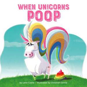 When Unicorns Poop de Lexie Castle