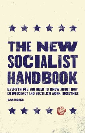 The New Socialist Handbook: Everything You Need to Know about Why It Matters Now de Dan Tucker