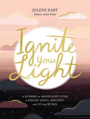 Ignite Your Light de Jolene Hart