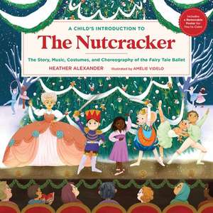 A Child's Introduction to the Nutcracker de Heather Alexander