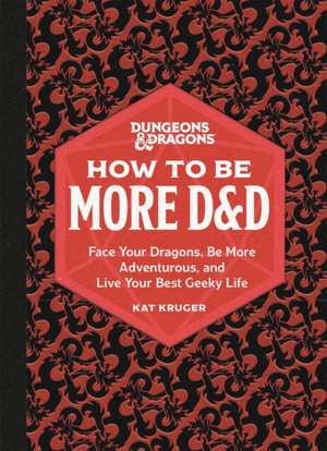 Dungeons & Dragons: How to Be More D&d de Kat Kruger