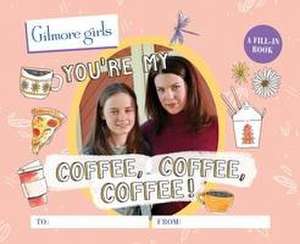 Gilmore Girls: You're My Coffee, Coffee, Coffee! a Fill-In Book de Michelle Morgan