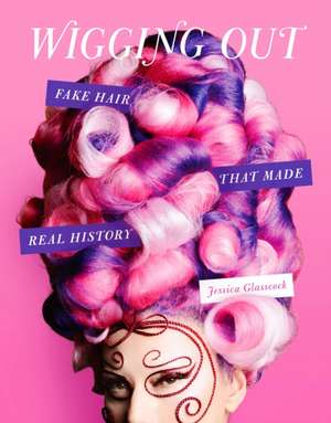 Wigging Out de Jessica Glasscock