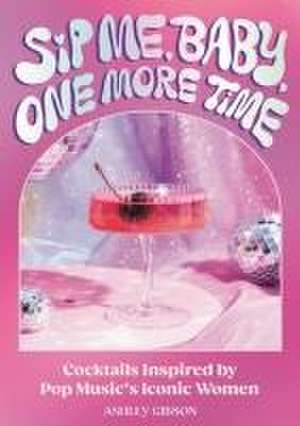 Sip Me, Baby, One More Time de Ashley Gibson