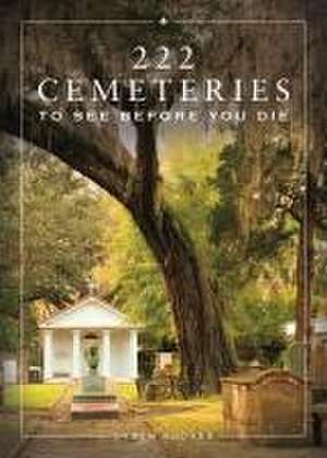 222 Cemeteries to See Before You Die de Loren Rhoads