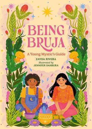 Being Bruja: A Young Mystic's Guide de Zayda Rivera