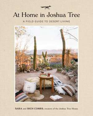 At Home in Joshua Tree: A Field Guide to Desert Living de Sara Combs