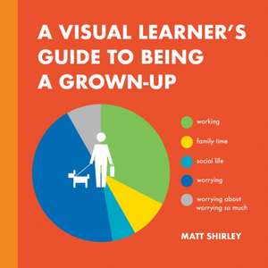 A Visual Learner's Guide to Being a Grown-Up de Matt Shirley