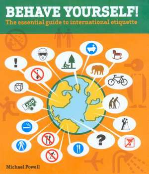 Behave Yourself!: The Essential Guide to International Etiquette de Michael Powell