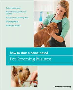 How to Start a Home-Based Pet Grooming Business de Kathy Salzberg