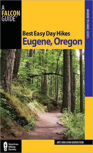 Best Easy Day Hikes Eugene, Oregon de Art Bernstein