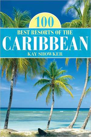 100 Best Resorts of the Caribbean de Kay Showker