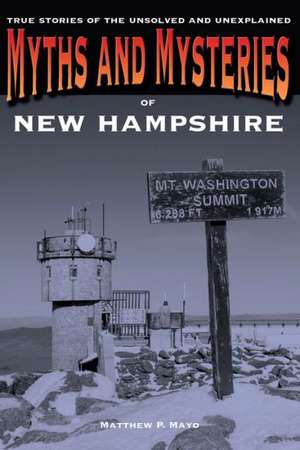 Myths and Mysteries of New Hampshire de Matthew P. Mayo