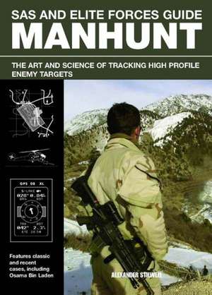 SAS and Elite Forces Guide Manhunt: The Art and Science of Tracking High Profile Enemy Targets de Alexander Stillwell