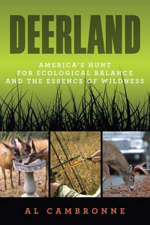 Deerland: America S Hunt for Ecological Balance and the Essence of Wildness de Al Cambronne