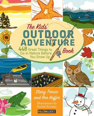 Kids' Outdoor Adventure Book: 448 Great Things to Do in Nature Before You Grow Up de Stacy Tornio