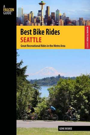 Best Bike Rides Seattle de Gene Bisbee