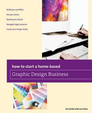 How to Start a Home-Based Graphic Design Business de Jim Smith