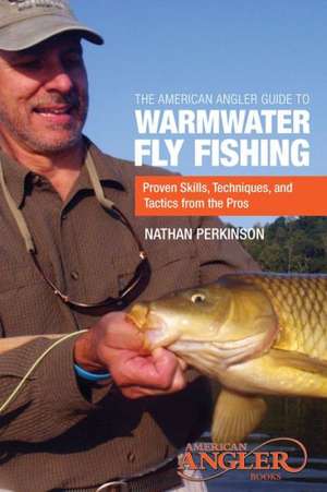 The American Angler Guide to Warmwater Fly Fishing de Nathan Perkinson