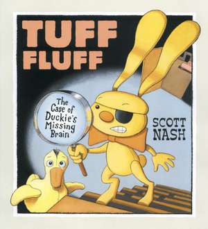 Tuff Fluff: The Case of Duckie's Missing Brain de Scott Nash