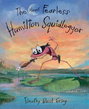 The Almost Fearless Hamilton Squidlegger de Timothy Basil Ering