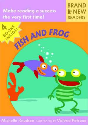 Fish and Frog: Brand New Readers de Michelle Knudsen