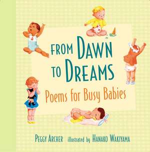 From Dawn to Dreams: Poems for Busy Babies de Peggy Archer