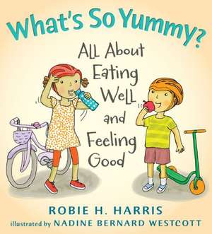 What's So Yummy?: All about Eating Well and Feeling Good de Robie Harris