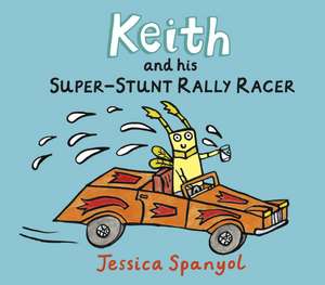 Keith and His Super-Stunt Rally Racer de Jessica Spanyol