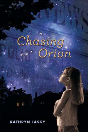 Chasing Orion de Kathryn Lasky