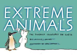 Extreme Animals: The Toughest Creatures on Earth de Nicola Davies