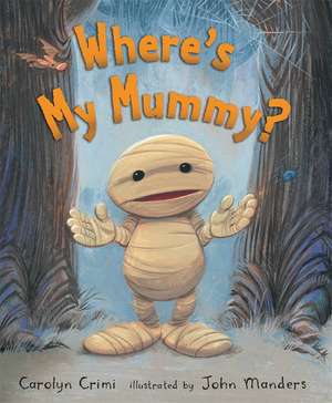 Where's My Mummy? de Carolyn Crimi