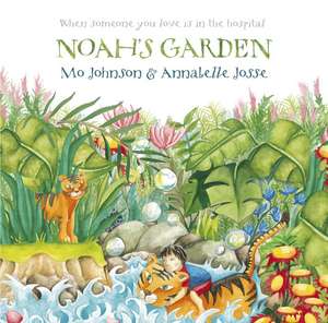 Noah's Garden: When Someone You Love Is in the Hospital de Mo Johnson