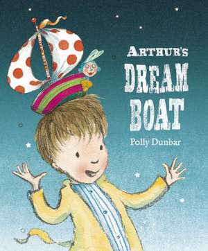 Arthur's Dream Boat de Polly Dunbar