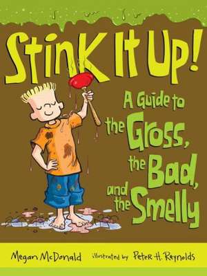 Stink It Up!: A Guide to the Gross, the Bad, and the Smelly de Megan McDonald