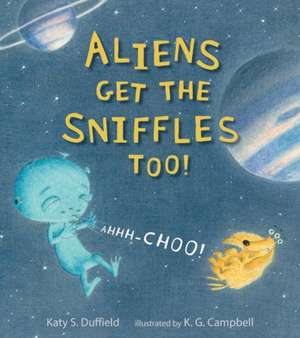 Aliens Get the Sniffles Too! Ahhh-Choo! de Katy S. Duffield