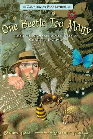 One Beetle Too Many: The Extraordinary Adventures of Charles Darwin de Kathryn Lasky
